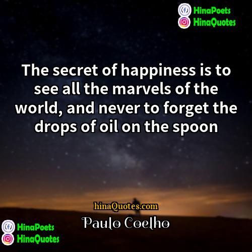 Paulo Coelho Quotes | The secret of happiness is to see